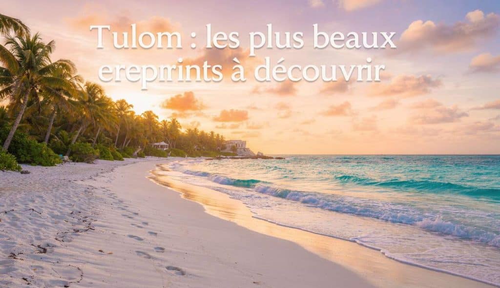 Tulum : les plus beaux endroits à découvrir